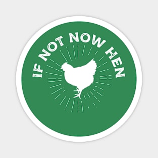 If not now hen chicken jokes Magnet